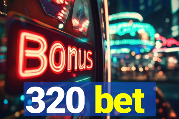 320 bet